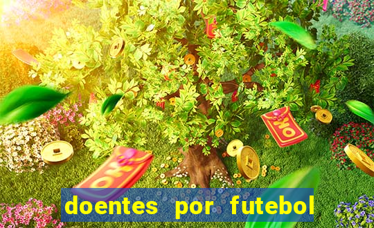 doentes por futebol guia de jogos